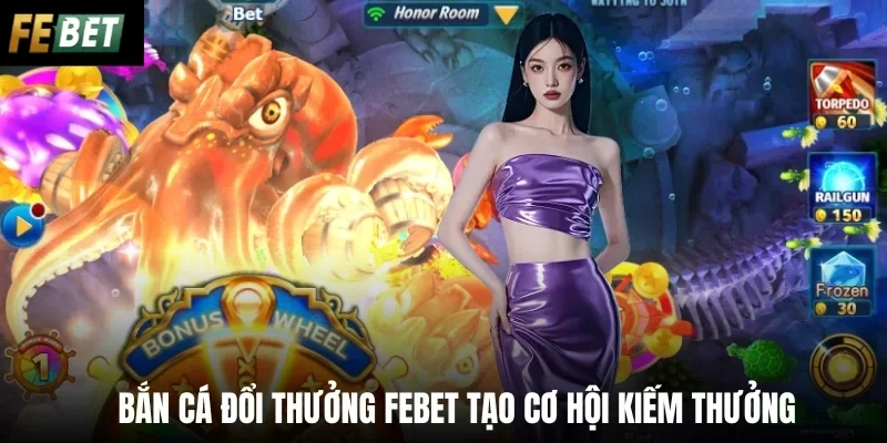 Bắn cá đổi thưởng Febet tạo cơ hội kiếm thưởng 