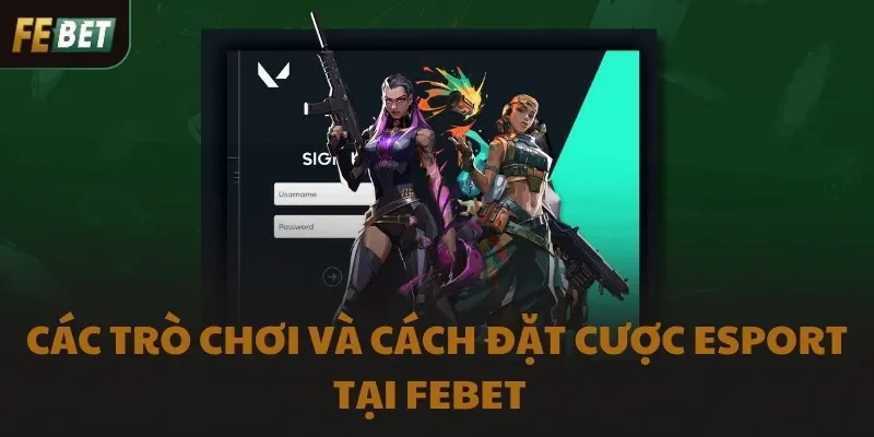 Các trò chơi và cách đặt cược Esport tại FEBET  