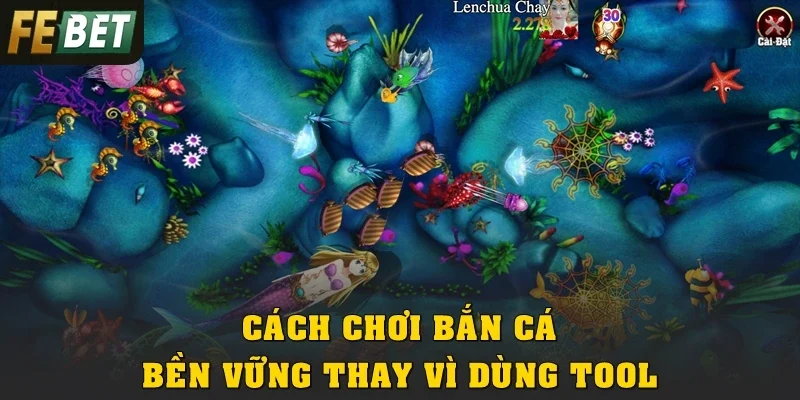 Cách chơi bắn cá bền vững thay vì dùng tool hack