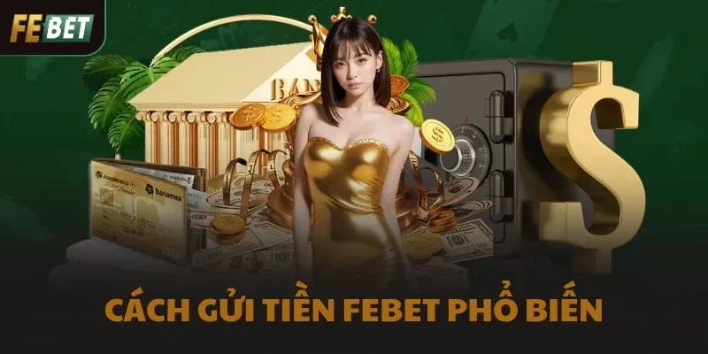 Hướng dẫn nạp tiền Febet theo những cách phổ biến nhất