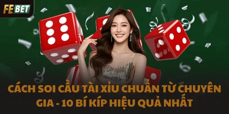 Cách Soi Cầu Tài Xỉu Chuẩn Từ Chuyên Gia - 10 Bí Kíp Hiệu Quả Nhất