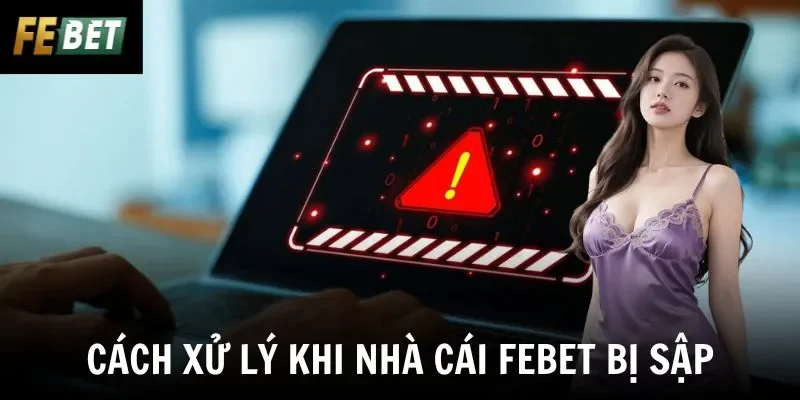 Cách xử lý khi nhà cái Febet bị sập
