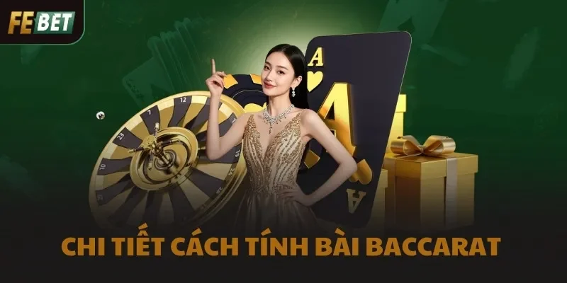 Chi tiết cách tính bài Baccarat 
