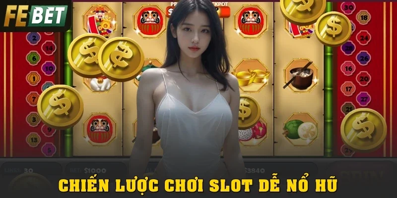 Chiến lược chơi slot dễ nổ hũ ai cũng áp dụng được