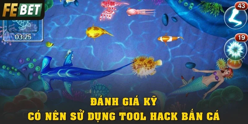 Đánh giá kỹ có nên sử dụng tool hack bắn cá online