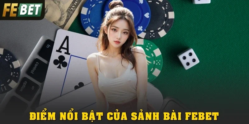 Điểm nổi bật của sảnh bài Febet