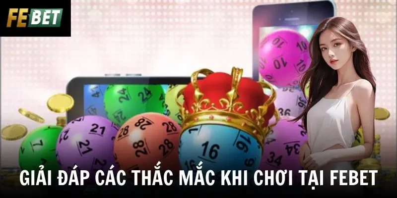 Giải đáp các thắc mắc khi chơi tại Febet