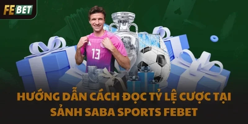 Hướng dẫn cách đọc tỷ lệ cược tại sảnh SABA Sports FEBET