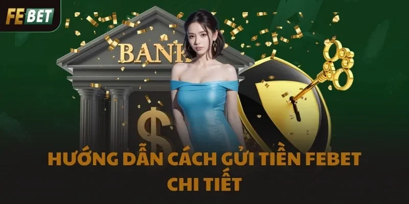 Hướng dẫn cách gửi tiền FEBET chi tiết
