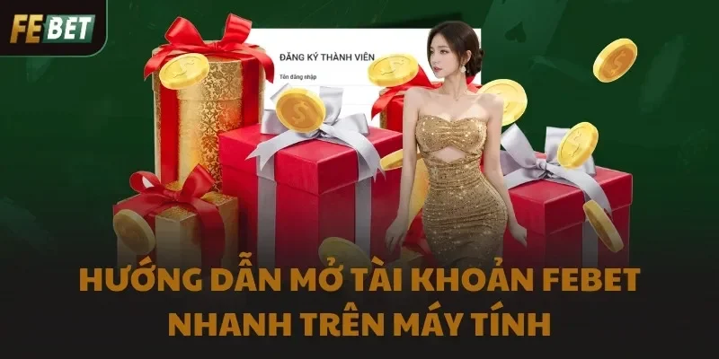 Hướng dẫn tạo tài khoản FEBET nhanh trên máy tính
