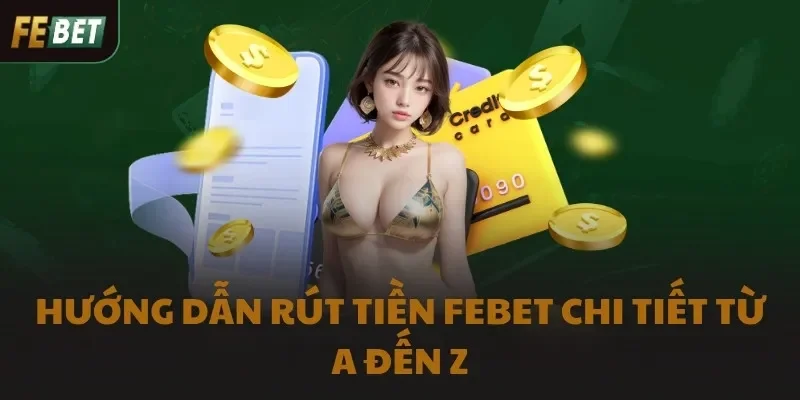 Hướng dẫn rút tiền FEBET chi tiết từ A đến Z