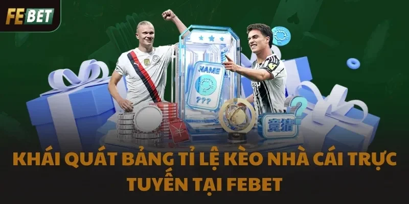 Khái quát bảng tỷ lệ kèo nhà cái trực tuyến tại nhà cái FEBET