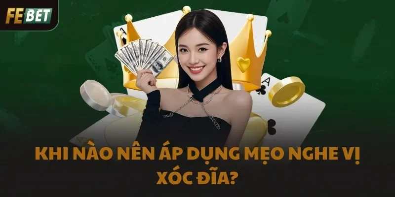 Khi nào nên áp dụng mẹo nghe vị Xóc Đĩa?