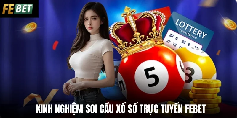 Kinh nghiệm soi cầu xổ số trực tuyến febet 