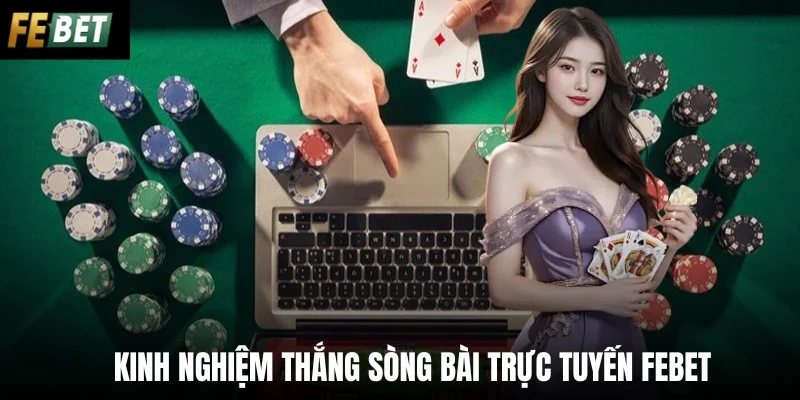 Kinh nghiệm thắng sòng bài trực tuyến Febet