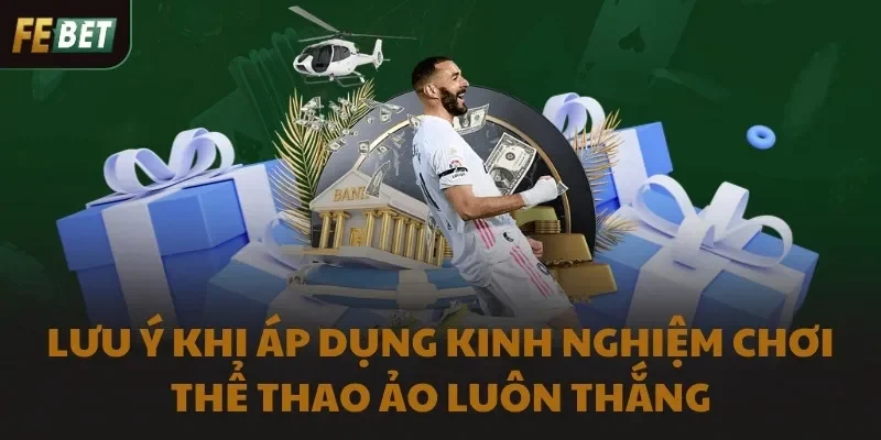 Lưu ý khi áp dụng kinh nghiệm chơi thể thao ảo luôn thắng