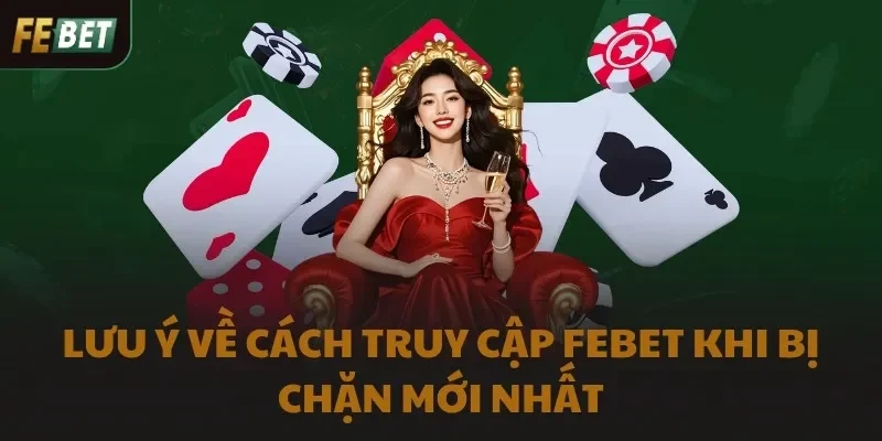 Lưu ý để truy cập Febet an toàn