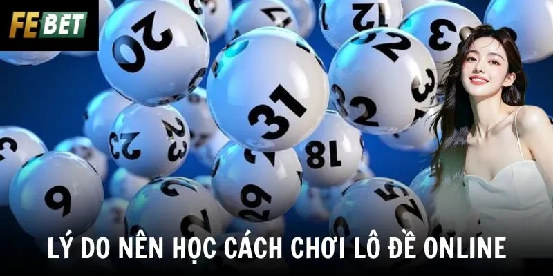 Lý do nên học cách chơi lô đề online