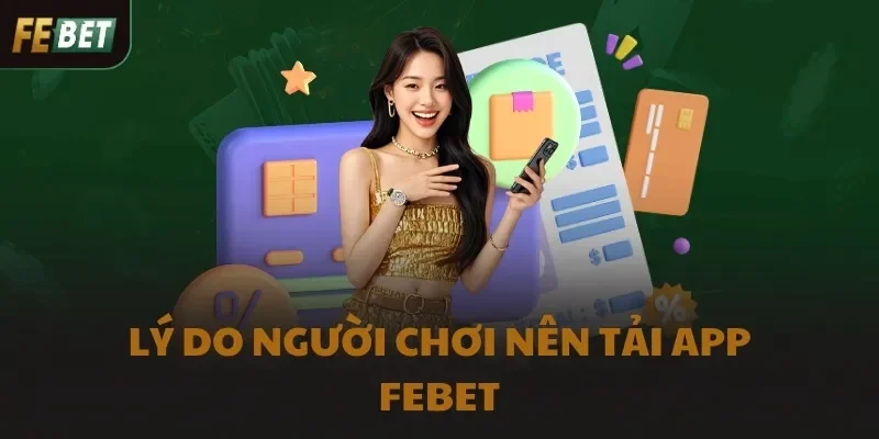 Lý do người chơi nên tải app FEBET