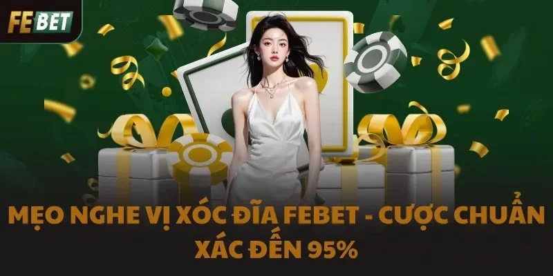 Mẹo Nghe Vị Xóc Đĩa FEBET - Cược Chuẩn Xác Đến 95%