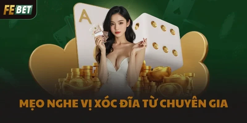 Mẹo nghe vị xóc đĩa từ chuyên gia