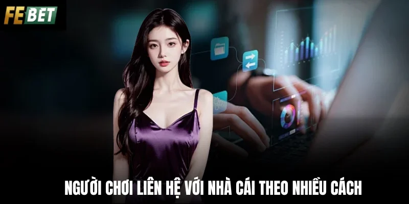 Người chơi liên hệ với nhà cái theo nhiều cách