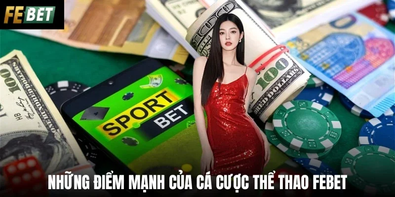 Những điểm mạnh của cá cược thể thao Febet