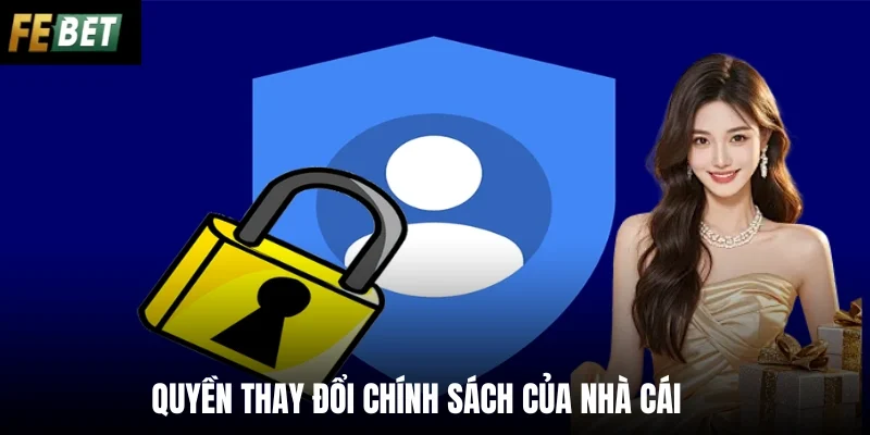 Quyền thay đổi chính sách của nhà cái 