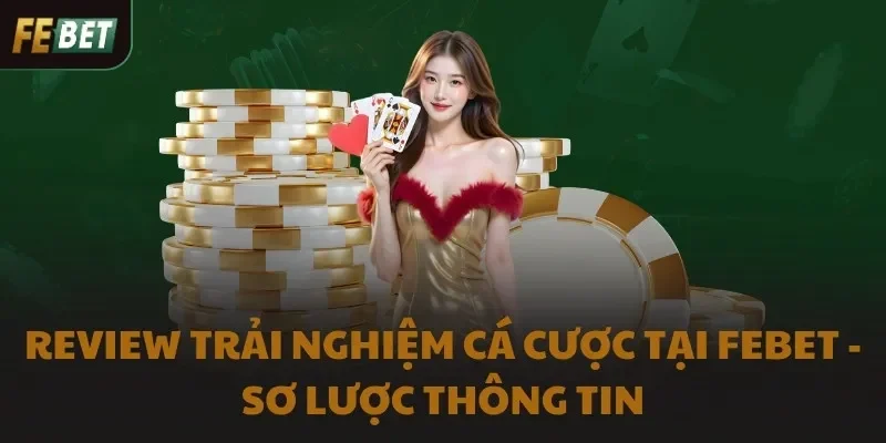 Review trải nghiệm cá cược tại FEBET - Sơ lược thông tin