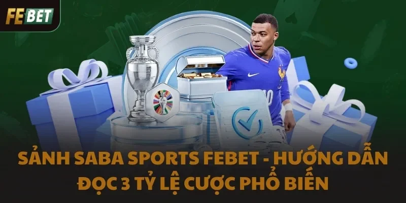 Sảnh SABA Sports FEBET - Hướng Dẫn Đọc 3 Tỷ Lệ Cược Phổ Biến
