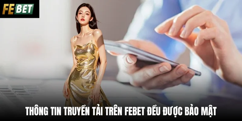 Thông tin truyền tải trên Febet đều được bảo mật