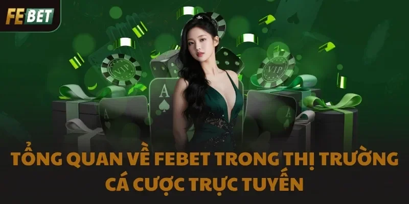 Tổng quan về FEBET trong thị trường cá cược trực tuyến